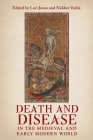 Death and Disease in the Medieval and Early Modern World: Perspectives from Across the Mediterranean and Beyond By Lori Jones (Editor), Nükhet Varlık (Editor), Lori Jones (Contribution by) Cover Image