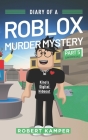 Diary of a Roblox Murder Mystery Part 5 (Unofficial): Kino's Digital Hideout By Robert Kamper Cover Image