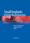 Small Implants in Knee Reconstruction By Norberto Confalonieri (Editor), Sergio Romagnoli (Editor) Cover Image