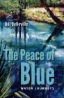 The Peace of Blue: Water Journeys By Bill Belleville Cover Image