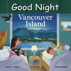 Good Night Vancouver Island (Good Night Our World) By David J. Adams, Adam Gamble Cover Image