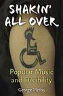 Shakin' All Over: Popular Music and Disability (Corporealities: Discourses Of Disability) By George McKay Cover Image