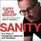 Sanity: In a Time of Conspiracy, Upheaval, and Pandemic By Gary John Bishop, Gary John Bishop (Read by) Cover Image