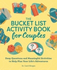 The Bucket List Activity Book for Couples: Deep Questions and Meaningful Activities to Help Plan Your Life's Adventures By Carol Morgan Cover Image