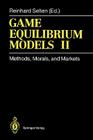 Game Equilibrium Models II: Methods, Morals, and Markets By Reinhard Selten (Editor), D. Abreu (Contribution by), W. Albers (Contribution by) Cover Image