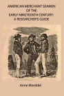 American Merchant Seamen of the Early Nineteenth Century: a Researcher's Guide Cover Image