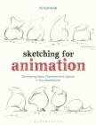 Sketching for Animation: Developing Ideas, Characters and Layouts in Your Sketchbook (Required Reading Range) By Peter Parr Cover Image
