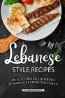Lebanese Style Recipes: An Illustrated Cookbook of Middle Eastern Dish Ideas! Cover Image