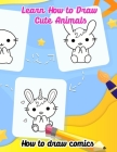 Learn how to draw cute animals; How to draw comics: Easy step by step drawings book for kids, amazing for boys and girls, By Susan J. Andrews Publisher Cover Image