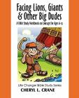 Facing Lions, Giants & Other Big Dudes: A Bible Study Workbook on Courage for Ages 6-12 Cover Image