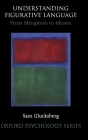 Understanding Figurative Language: From Metaphor to Idioms (Oxford Psychology #36) By Sam Glucksberg, Yosef Grodzinsky, Katrin Amunts Cover Image