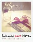 Polaroid Love Notes: 20 Different Notecards and Envelopes By Jenifer Altman, Amanda Gilligan, Susannah Conway Cover Image