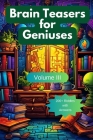 Brain Teasers for Geniuses: Volume III Cover Image