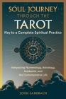 Soul Journey through the Tarot: Key to a Complete Spiritual Practice By John Sandbach Cover Image