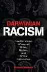 Darwinian Racism: How Darwinism Influenced Hitler, Nazism, and White Nationalism By Richard Weikart Cover Image