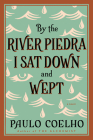 By the River Piedra I Sat Down and Wept: A Novel of Forgiveness By Paulo Coelho Cover Image