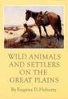 Wild Animals and Settlers on the Great Plains By Eugene D. Fleharty Cover Image