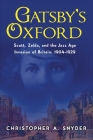 Gatsby's Oxford: Scott, Zelda, and the Jazz Age Invasion of Britain: 1904-1929 By Christopher A. Snyder Cover Image