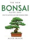 The New Bonsai Guide 2021: How to Cultivate and Care for Bonsai Trees Cover Image