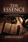 The Essence: A Guided Journey of Discovery through the Bible By John Pasquet Cover Image