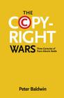 The Copyright Wars: Three Centuries of Trans-Atlantic Battle By Peter Baldwin Cover Image