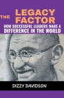 The Legacy Factor: How Successful Leaders Make a Difference in the World By Dizzy Davidson Cover Image
