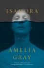 Isadora: A Novel By Amelia Gray Cover Image