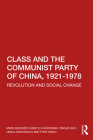 Class and the Communist Party of China, 1921-1978: Revolution and Social Change By Marc Blecher, David S. G. Goodman, Yingjie Guo Cover Image