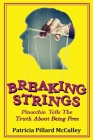 Breaking Strings - Pinnochio Tells The Truth About Being Free By Patricia Pillard McCulley Cover Image