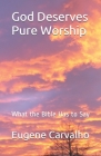 God Deserves Pure Worship: What the Bible Has to Say Cover Image