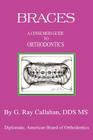 Braces: A Consumers Guide to Orthodontics By G. Ray Bs Callahan Cover Image