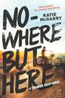 Nowhere But Here By Katie McGarry Cover Image