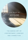 The Book of Hygge: The Danish Art of Contentment, Comfort, and Connection Cover Image