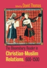 The Bloomsbury Reader in Christian-Muslim Relations, 600-1500 By David Thomas (Editor) Cover Image