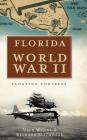 Florida in World War II: Floating Fortress By Nick Wynne, Richard Moorhead Cover Image