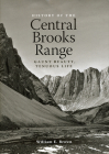 History of the Central Brooks Range: Gaunt Beauty, Tenuous Life By William E. Brown Cover Image