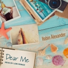 Dear Me By Robin Alexander, Lori Prince (Read by) Cover Image