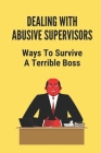 Dealing With Abusive Supervisors: Ways To Survive A Terrible Boss: Survive An Evil Boss Cover Image
