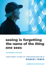 Seeing Is Forgetting the Name of the Thing One Sees: Expanded Edition By Lawrence Weschler Cover Image