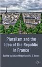 Pluralism and the Idea of the Republic in France By Julian Wright, H. Jones (Editor) Cover Image