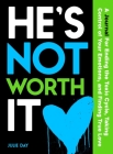 He's Not Worth It: A Journal for Ending the Toxic Cycle, Taking Control of Your Emotions, and Finding True Love By Julie Day Cover Image