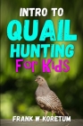 Intro to Quail Hunting for Kids By Frank W. Koretum Cover Image