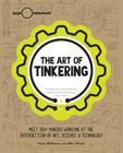 The Art of Tinkering: Meet 150+ Makers Working at the Intersection of Art, Science & Technology Cover Image