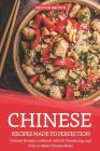 Chinese Recipes Made to Perfection: Chinese Recipes Cookbook with 26 Tantalizing, and Easy-To-Make Chinese Meals By Heston Brown Cover Image