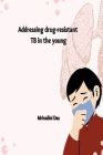 Addressing drug-resistant TB in the young By Mrinalini Das Cover Image