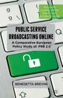 Public Service Broadcasting Online: A Comparative European Policy Study of PSB 2.0 (Palgrave Global Media Policy and Business) By B. Brevini Cover Image