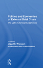 Politics and Economics of External Debt Crisis: The Latin American Experience By Miguel S. Wionczek (Editor), Luciano Tomassini (Editor) Cover Image