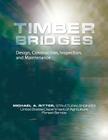 Timber Bridges: Design, Construction, Inspection, and Maintenance By Michael Ritter, United States Forest Service (Contribution by) Cover Image