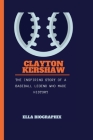 Clayton Kershaw: The Inspiring Story of a Baseball Legend Who Made History Cover Image