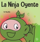 La Ninja Oyente: Un libro para niños sobre el desarrollo de la humildad By Mary Nhin Cover Image